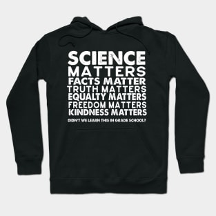 SCIENCE MATTERS, FACTS MATTER Hoodie